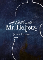 "A Walk With Mr. Heifetz" by James Inverne