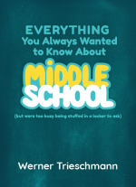 Everything You Always Wanted to Know about Middle School (but were too busy being stuffed in a locker to ask)