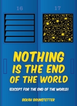 "Nothing is the End of the World (except for the end of the world)" by Bekah Brunstetter