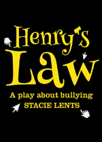 "Henry's Law: a play about bullying" by Stacie Lents