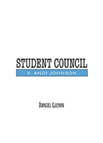 Student Council v. Andi Johnson: A Stay-At-Home Play by Daniel Glenn