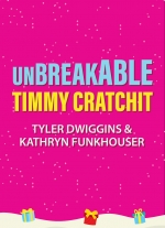 "Unbreakable Timmy Cratchit" by Tyler Dwiggins and Kathryn Funkhouser