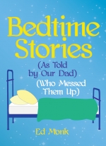 Bedtime Stories (As Told by Our Dad) (Who Messed Them Up) by Ed Monk