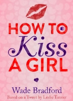 How To Kiss a Girl by Wade Bradford