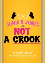 Junie B. Jones Is Not a Crook by Allison Gregory based on the books Junie B. Jones Is Not A Crook and Junie B. Jones Loves Handsome Warren by Barbara Park