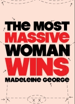 The Most Massive Woman Wins by Madeleine George