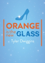 Orange is the New Glass by Tyler Dwiggins