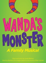 Wanda's Monster: A Family Musical music and lyrics by Laurie Berkner book by Barbara Zinn Krieger. Based on the book by Eileen Spinelli