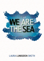 We Are The Sea by Laura Lundgren Smith